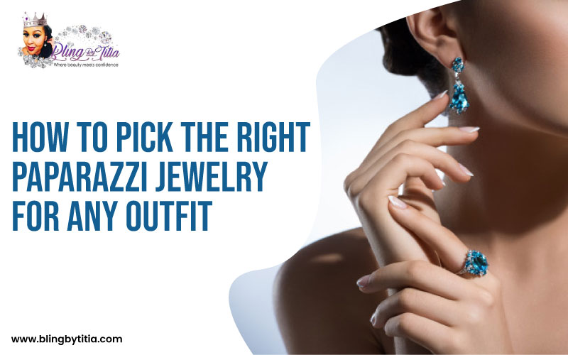 How To Pick The Right Paparazzi Jewelry For Any Outfit?