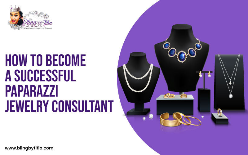 How To Become A Successful Paparazzi Jewelry Consultant?